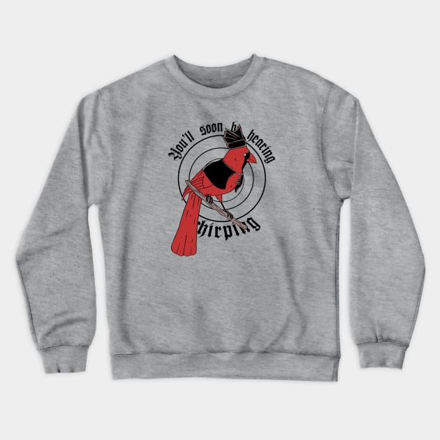 You'll Soon Be Hearing The Chirping Crewneck Sweatshirt by TaliDe